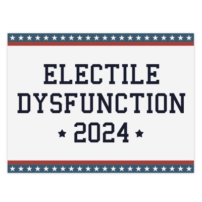 Electile Dysfunction Funny Political Yard Sign