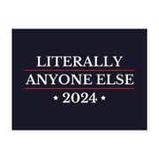 Literally Anyone Else Funny Political Yard Sign
