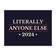 Literally Anyone Else Funny Political Yard Sign