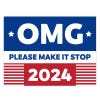 OMG Please Make It Stop Funny Political Yard Sign