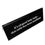 It's All Good Baby This Table's Been Sanitized 2" x 6" Engraved Table Top Sign