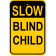 Slow Blind Child 18" x 12" Aluminum Sign 