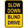 Slow Down Blind Drive 18" x 12" Aluminum Sign