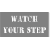 WATCH YOUR STEP 4" x 8" Mylar Stencil
