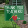 Thank You Teachers Appreciation Yard Sign