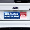 OMG Please Make It Stop Bumper Sticker on a white truck