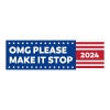 OMG Please Make It Stop | Funny Bumper Sticker