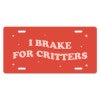 I Brake For Critters - Cute Front License Plate