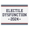 Electile Dysfunction Funny Political Yard Sign