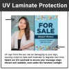 A UV laminate will help keep your yard sign vibrant outside