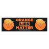 Orange Lies Matter Donald Trump Bumper Sticker