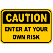 Caution Enter At Your Own Risk 12" x 18" Aluminum Sign 