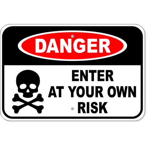 Danger Enter Own Risk 12" x 18" Aluminum Sign