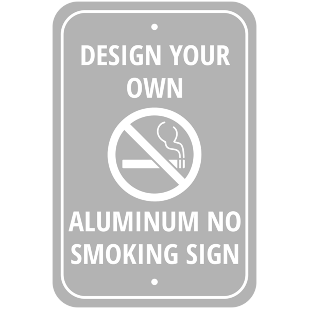 Design Your Own Custom No Smoking Aluminum Sign