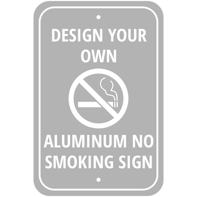 Design Your Own Custom No Smoking Aluminum Sign
