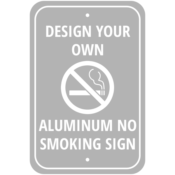 Design Your Own Aluminum No Smoking Sign