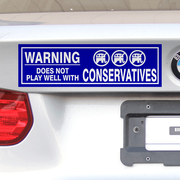 3" x 10" Warning Does Not Play Well With Conservatives Bumper Sticker