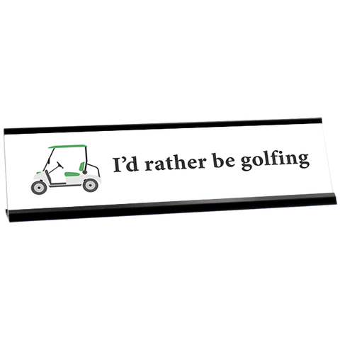 I'd Rather Be Golfing Full Color Plastic Funny Desk Plate with Aluminum Holder