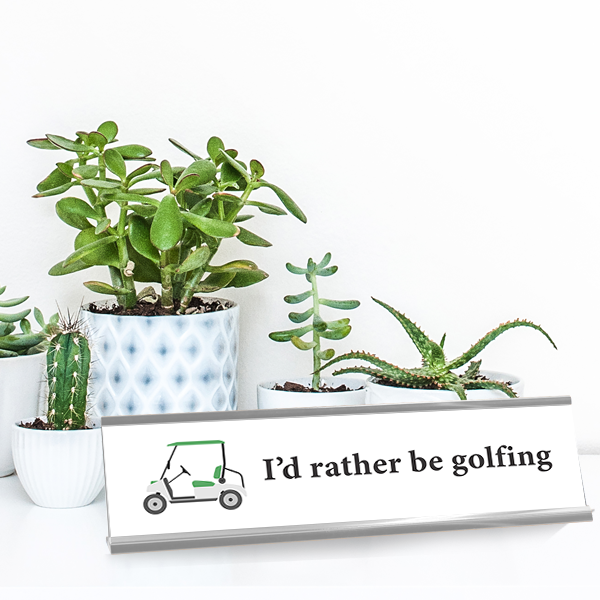 I'd Rather Be Golfing Full Color Plastic Funny Desk Plate with Aluminum Holder