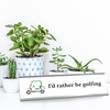 I'd Rather Be Golfing Full Color Plastic Funny Desk Plate with Aluminum Holder