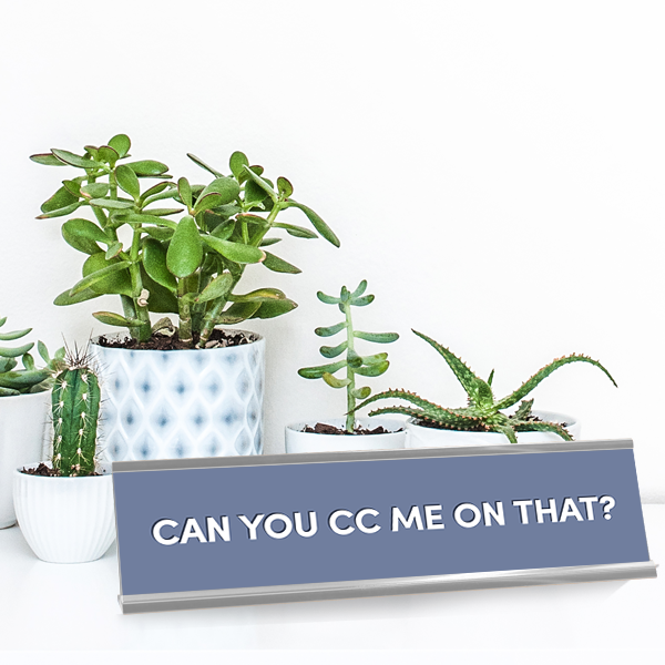 Can You CC Me On That Full Color Plastic Funny Office Desk Plate with Aluminum Holder
