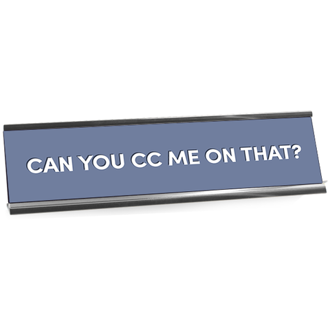 Can You CC Me On That Full Color Plastic Funny Office Desk Plate with Aluminum Holder