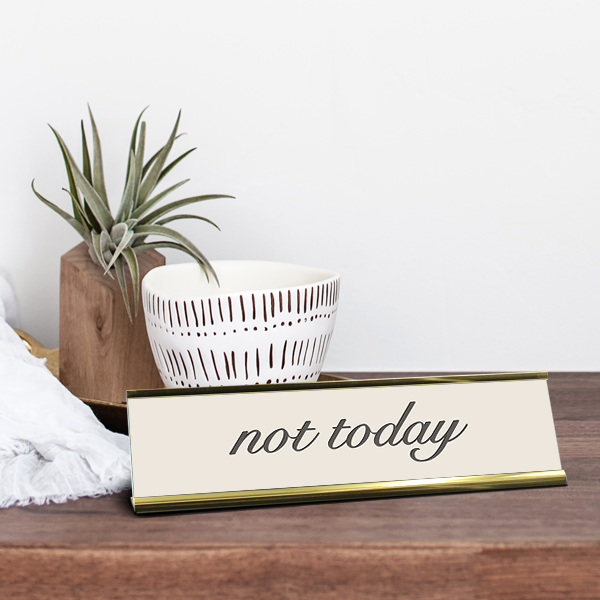 Not Today Desk Plaque On Desk