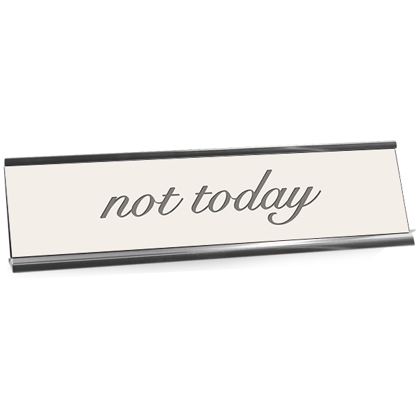 Not Today Desk Plaque