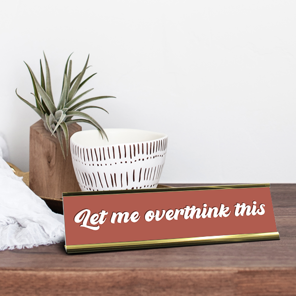 Hold On Let Me Overthink This Full Color Plastic Funny Desk Plate with Aluminum Holder