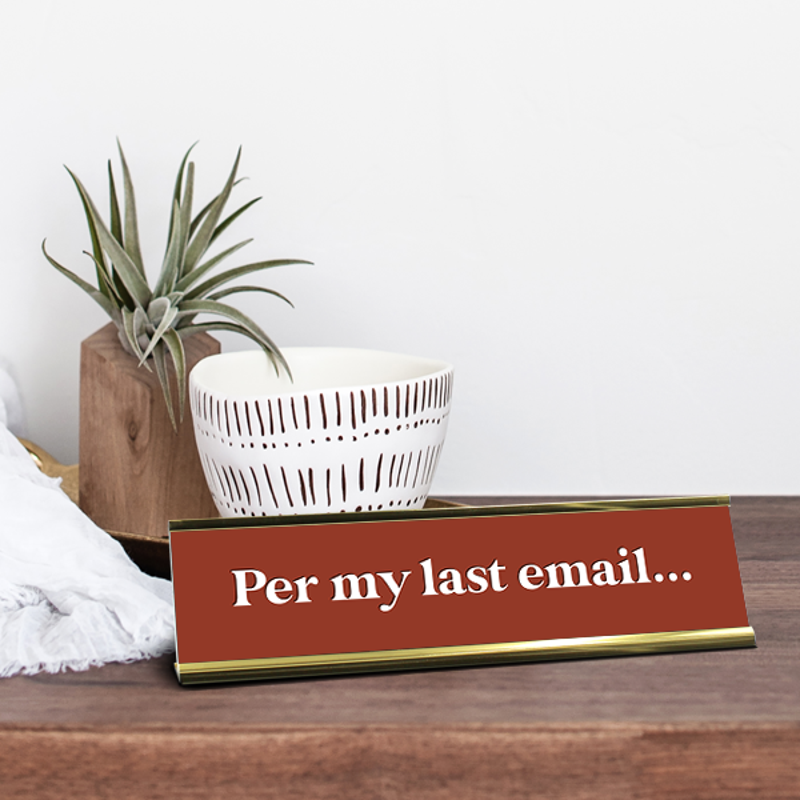 Per My Last Email Desk Plaque On Desk