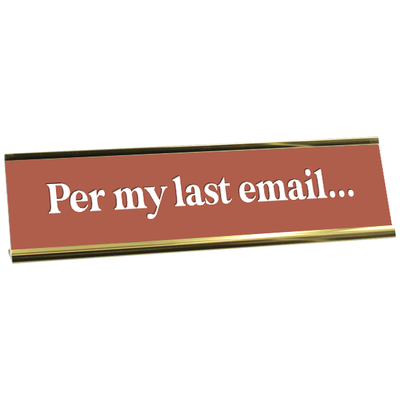 Per My Last Email Desk Plaque