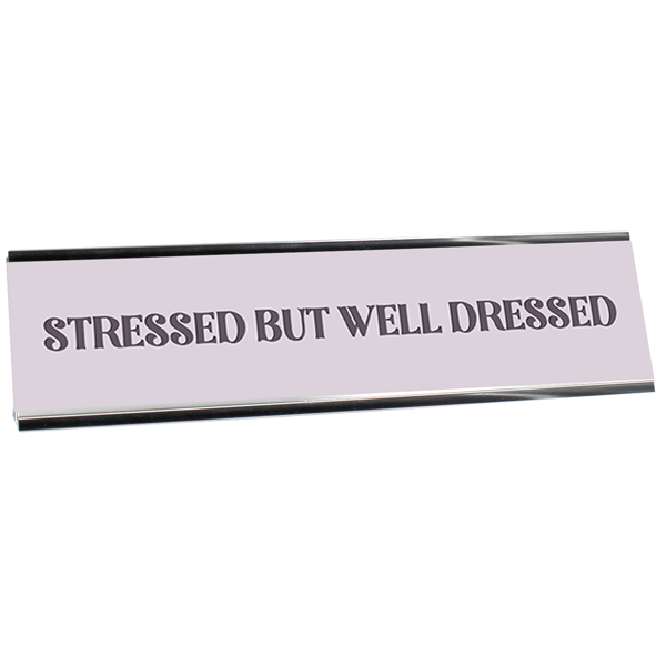 Stressed But Well Dressed Full Color Plastic Funny Desk Plate with Aluminum Holder