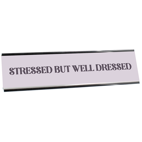 Stressed But Well Dressed Full Color Plastic Funny Desk Plate with Aluminum Holder