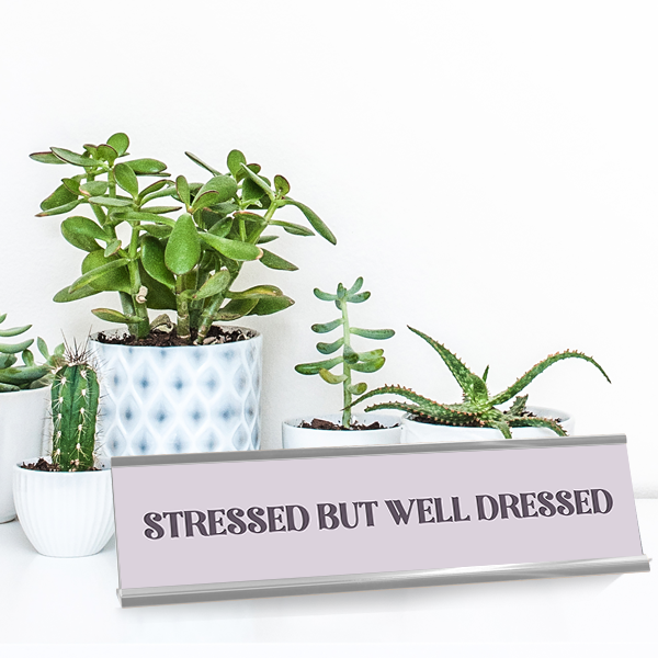 Stressed But Well Dressed Full Color Plastic Funny Desk Plate with Aluminum Holder