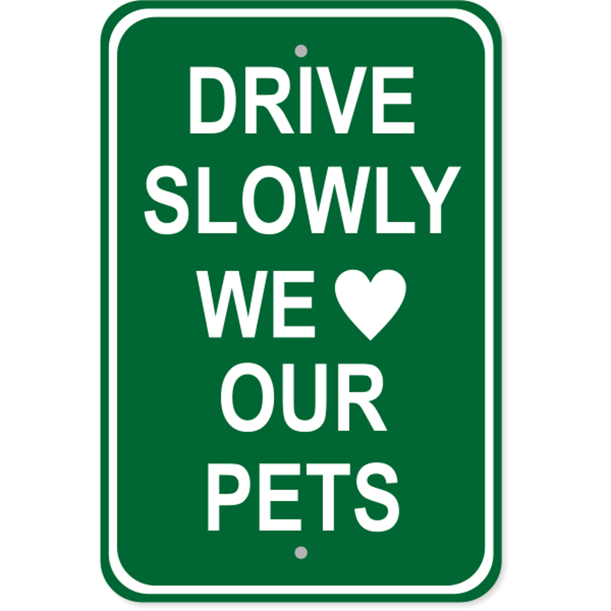 Drive Slowly Pets Aluminum Sign | 18" x 12"