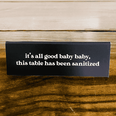 It's All Good Baby This Table's Been Sanitized 2" x 6" Engraved Table Top Sign - alternate view
