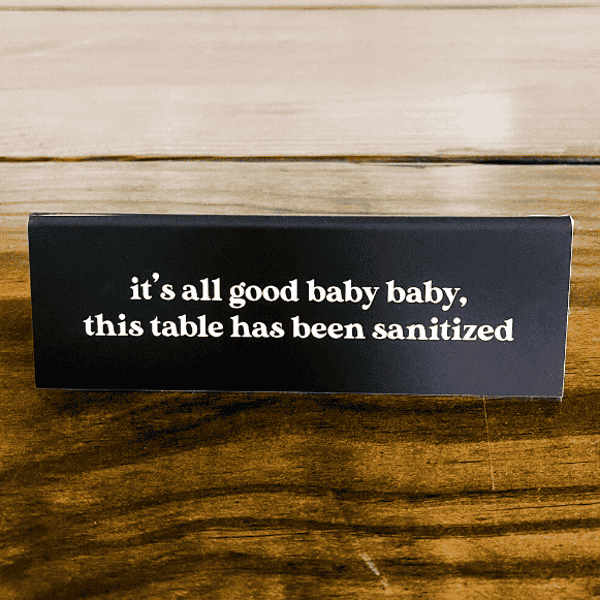 It's All Good Baby This Table's Been Sanitized Engraved Table Top Sign