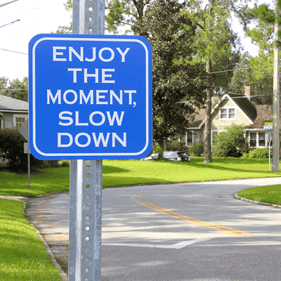 Enjoy The Moment, Slow Down Sign - alternate view