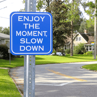Enjoy The Moment, Slow Down Sign - alternate view
