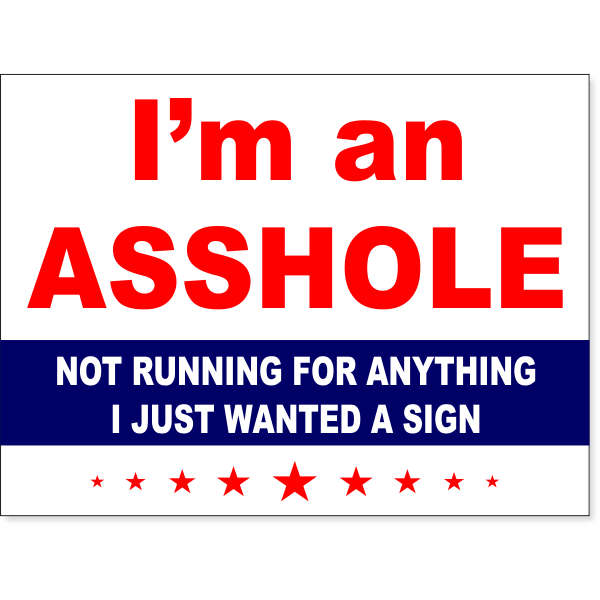 I'm An A**hole Yard Sign | 18" x 24"