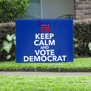 Keep Calm and Vote Democrat Yard Sign