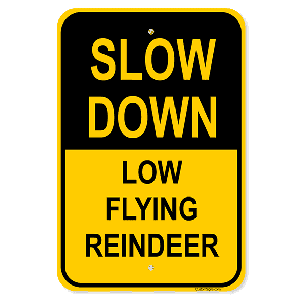 Low Flying Reindeer Slow Down Sign