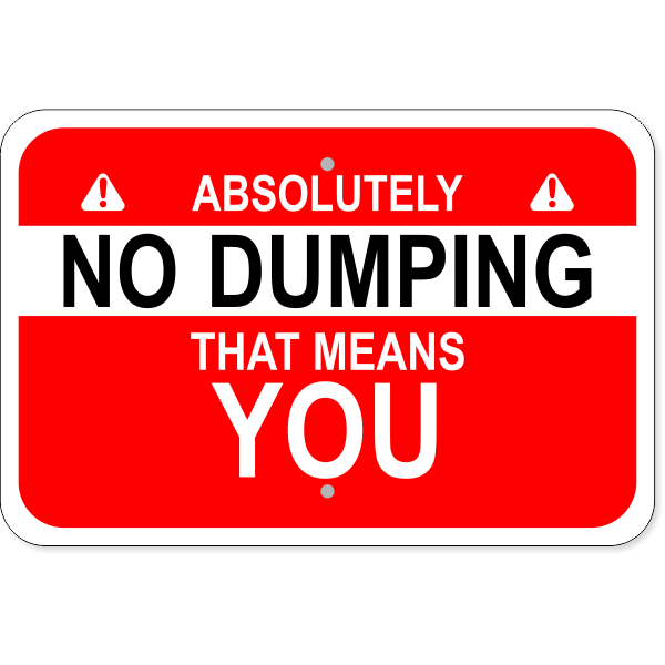 No Dumping Means You 12" x 18" Aluminum Sign 