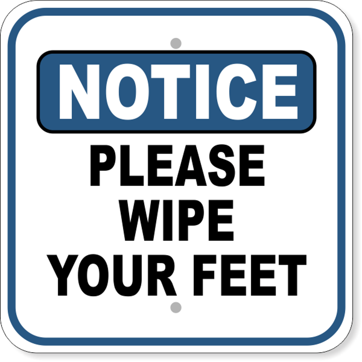 Notice Please Wipe Your Feet Aluminum Sign | 12" x 12"
