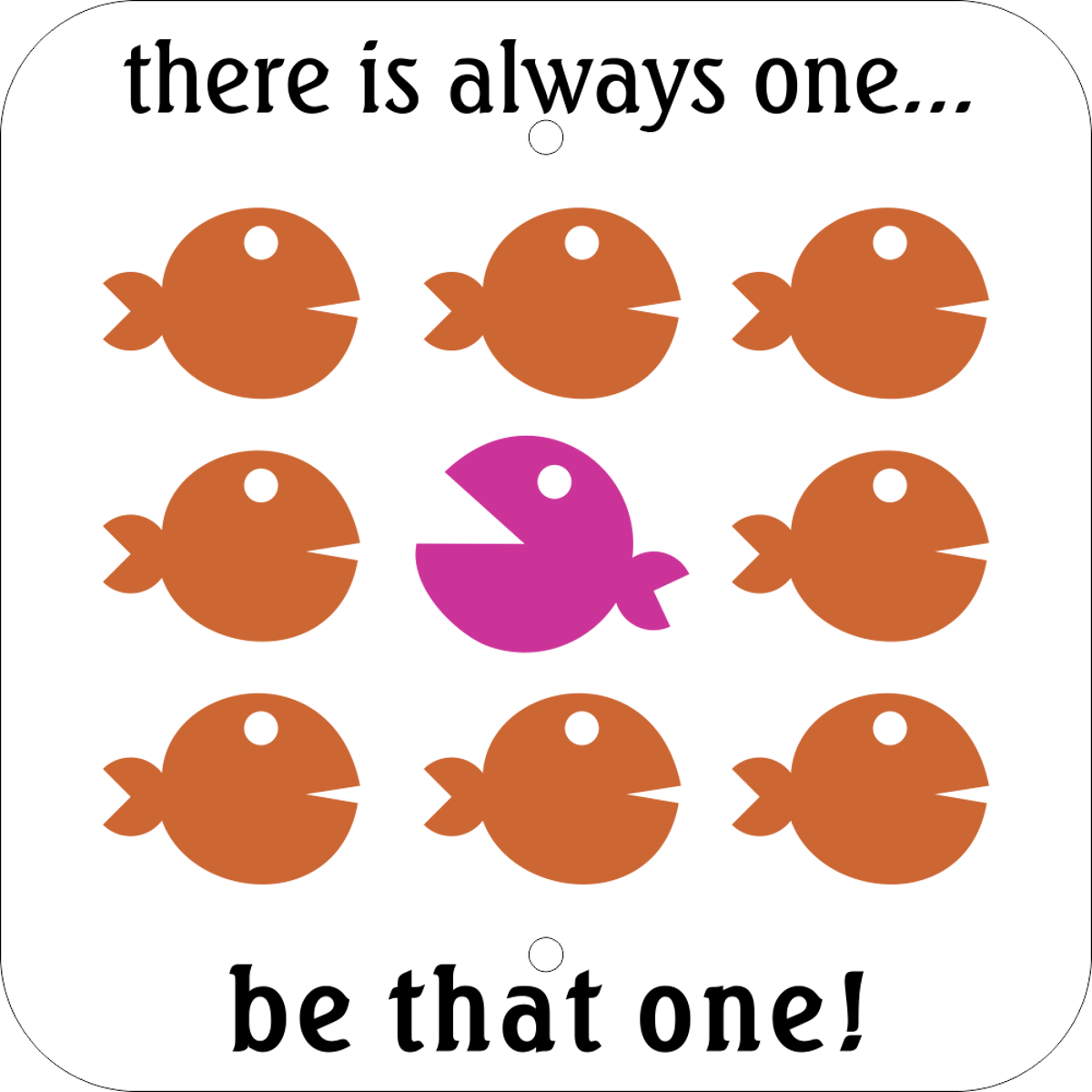 There is Always One
