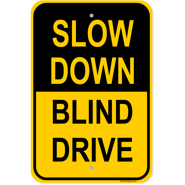 Slow Down Blind Drive 18" x 12" Aluminum Sign