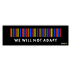 We Will Not Adapt Pride Bumper Sticker