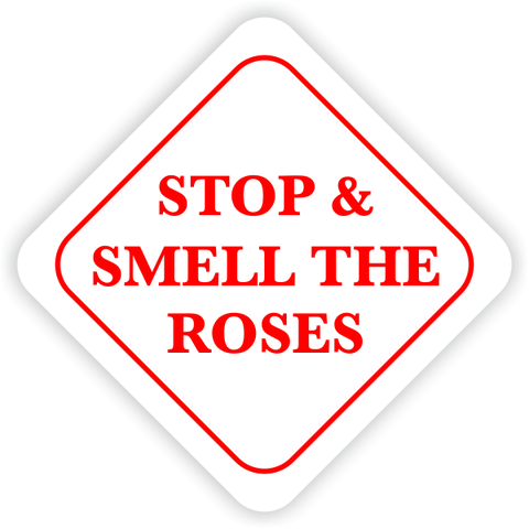 Stop and Smell The Roses Sign
