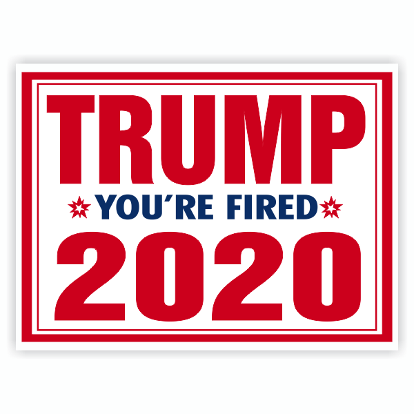 Donald Trump You're Fired 2020 Yard Sign | 18
