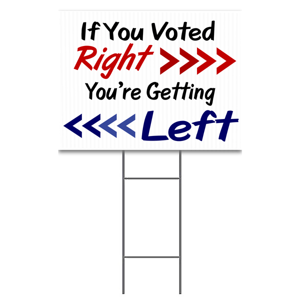If You Voted Right You're Getting Left Yard Sign | 18" x 24"